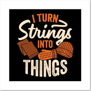 I Turn Strings Into Things Knitting Knitter Gift Posters and Art